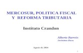 1 MERCOSUR, POLITICA FISCAL Y REFORMA TRIBUTARIA Agosto de 2004 Alberto Barreix Jerónimo Roca Instituto Crandon.