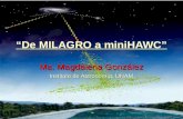 “De MILAGRO a miniHAWC” Ma. Magdalena González Instituto de Astronomía, UNAM.