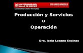 Producción y Servicios uOperación Dra. Icela Lozano Encinas Dra. Icela Lozano Encinas.