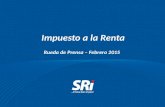 Impuesto a la Renta Rueda de Prensa – Febrero 2015.