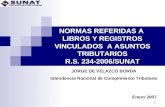 1 NORMAS REFERIDAS A LIBROS Y REGISTROS VINCULADOS A ASUNTOS TRIBUTARIOS R.S. 234-2006/SUNAT Enero 2007 JORGE DE VELAZCO BORDA Intendencia Nacional de.