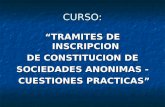 CURSO: “TRAMITES DE INSCRIPCION DE CONSTITUCION DE DE CONSTITUCION DE SOCIEDADES ANONIMAS - CUESTIONES PRACTICAS” CUESTIONES PRACTICAS”