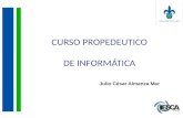 CURSO PROPEDEUTICO DE INFORMÁTICA Julio César Almanza Mar.