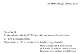 ETEV Recurrente Durante el Tratamiento Anticoagulante Sesión III Tratamiento de la ETEV en Situaciones Especiales. El Montanyà, Seva 2014 Pere Domènech.