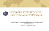 ESPACIO EUROPEO DE EDUCACIÓN SUPERIOR COLEGIO STA. JOAQUINA DE VEDRUNA CURSO 09-10 DPTO. ORIENTACIÓN.