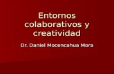 Entornos colaborativos y creatividad Dr. Daniel Mocencahua Mora.