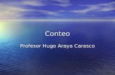 Conteo Profesor Hugo Araya Carasco. 2 CONTEO Las técnicas de conteo son aquellas que son usadas para enumerar eventos difíciles de cuantificar. Las técnicas.