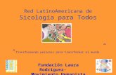 Red LatinoAmericana de Sicología para Todos Fundación Laura Rodríguez- Movimiento Humanista “ Transformando personas para transformar el mundo ”