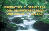 PRODUCTOS Y SERVICIOS CON RESPONSABILIDAD AMBIENTAL Y SOCIAL.