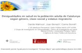 Desigualdades en salud en la población adulta de Catalunya según género, clase social y estatus migratorio Davide Malmusi 1, Joan Benach 2, Carme Borrell.