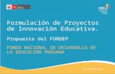 Formulación de Proyectos de Innovación Educativa. Propuesta del FONDEP FONDO NACIONAL DE DESARROLLO DE LA EDUCACIÓN PERUANA.