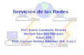 Servicios de las Redes Por: Karen Caraballo Álvarez Marisol Sánchez Márquez Educ. 676 Prof. Carmen Robles Sánchez (Ed, D (c) )