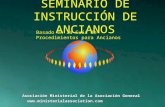 Asociación Ministerial de la Asociación General  SEMINARIO DE INSTRUCCIÓN DE ANCIANOS Basado en la Guía de Procedimientos.