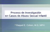 1 Proceso de Investigación en Casos de Abuso Sexual Infantil en Casos de Abuso Sexual Infantil F Raquel E. Cohen, M.D, MPH.