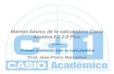 Manejo básico de la calculadora Casio Algebra FX 2.0 Plus Unidad 1: Primer contacto con la calculadora Prof. Jean-Pierre Marcaillou.