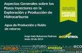 Agua de Producción y fluido de retorno Aspectos Generales sobre los Pozos Inyectores en la Exploración y Producción de Hidrocarburos Jorge Italo Bahamon.