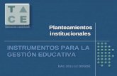 Planteamientos institucionales INSTRUMENTOS PARA LA GESTIÓN EDUCATIVA DAC 2011-12 DDGDE.