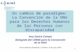 Un cambio de paradigma: La Convención de la ONU para los Derechos Humanos de las Personas con discapacidad Ana Sastre Campo Delegada del CERMI para la.
