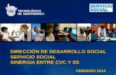 DIRECCIÓN DE DESARROLLO SOCIAL SERVICIO SOCIAL SINERGIA ENTRE CVC Y SS FEBRERO 2014 1.