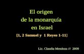 El origen de la monarquía en Israel [1, 2 Samuel y 1 Reyes 1-11] Lic. Claudia Mendoza /// 2009.