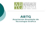 ABTG Asociación Brasileña de Tecnología Gráfica. ¿Quiénes somos? Entidad de vanguardia, fundada en julio de 1959, acreditada como gran difusora de comunicación.