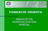 SERVICIO DE HOSPITALIZACIÓN PARCIAL FUNDACIÓ ORIENTA.
