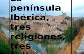 La península Ibérica, tres religiones, tres culturas.