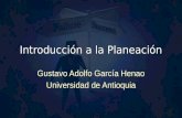 Gustavo Adolfo García Henao Universidad de Antioquia Gustavo Adolfo García Henao Universidad de Antioquia Introducción a la Planeación.