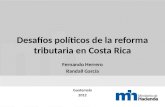 Desafíos políticos de la reforma tributaria en Costa Rica Fernando Herrero Randall García Guatemala 2012.