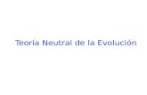Teoría Neutral de la Evolución. Teorías Evolucionistas zPre-darwinista: Lamarck, inicios del S.XIX zDarwinista: 1859 zNeo-darwinista: finales del S.XIX.