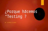 ¿Porque hacemos “Testing”? BY: ALFREDO ALVAREZ. Base para nuestra conversación  Cual es el trabajo de un “tester”?  En el pasado-> Mantener la calidad.