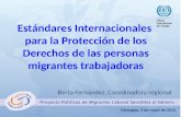 Managua, 3 de mayo de 2012 Estándares Internacionales para la Protección de los Derechos de las personas migrantes trabajadoras Berta Fernández, Coordinadora.