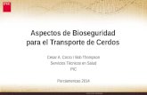 Aspectos de Bioseguridad para el Transporte de Cerdos Cesar A. Corzo / Bob Thompson Servicios Técnicos en Salud PIC Porciamericas 2014.