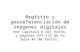 Registro y georeferenciación de imágenes digitales Ver capítulo 6 del texto, y páginas 123-132 de la Guía #1 de Idrisi.