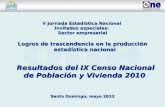 V Jornada Estadística Nacional Invitados especiales: Sector empresarial Logros de trascendencia en la producción estadística nacional Resultados del IX.