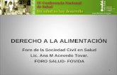 1 DERECHO A LA ALIMENTACIÓN Foro de la Sociedad Civil en Salud Lic. Ana M Acevedo Tovar. FORO SALUD- FOVIDA.