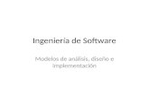 Ingeniería de Software Modelos de análisis, diseño e implementación.