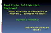 Instituto Politécnico Nacional Unidad Profesional Interdisciplinaria en Ingeniería y Tecnologías Avanzadas Ingeniería Telemática Rediseño de planes de.