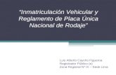 “Inmatriculación Vehicular y Reglamento de Placa Única Nacional de Rodaje” Luis Alberto Caycho Figueroa Registrador Público (e) Zona Registral Nº IX –