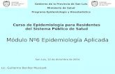 Gobierno de la Provincia de San Luis Ministerio de Salud Programa Epidemiología y Bioestadística Módulo Nº6 Epidemiología Aplicada San Luis, 12 de diciembre.