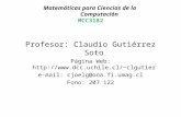 Matemáticas para Ciencias de la Computación MCC3182 Profesor: Claudio Gutiérrez Soto Página Web: clgutier e-mail: cjoelg@ona.fi.umag.cl.