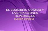 EL EQUILIBRIO QUÍMICO Y LAS REACCIONES REVERSIBLES QUÍMICA GRADO12.