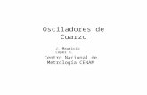Osciladores de Cuarzo J. Mauricio López R. Centro Nacional de Metrología CENAM.