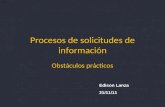 Procesos de solicitudes de información Obstáculos prácticos Edison Lanza 21/11/11.