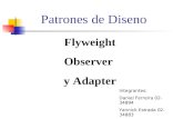Patrones de Diseno Integrantes: Daniel Ferreira 02-34894 Yannick Estrada 02-34883 Ricardo Salinas 03-36471 Flyweight Observer y Adapter.