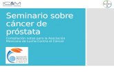 Seminario sobre cáncer de próstata Compilación notas para la Asociación Mexicana de Lucha Contra el Cáncer.