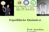 Equilibrio Químico Universidad de La Frontera Fac. Ing.Cs. y Adm. Dpto. Cs. Químicas Prof. Josefina Canales.