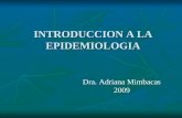 INTRODUCCION A LA EPIDEMIOLOGIA Dra. Adriana Mimbacas 2009.