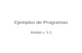 Ejemplos de Programas Matlab v. 5.3. % Programa sumav1.m % Este programa suma de las diez componentes de un vector (1,10) % Autor: Juan Carlos Gorostizaga.