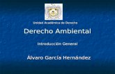 Derecho Ambiental Introducción General Álvaro García Hernández Unidad Académica de Derecho.